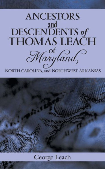 Ancestors and Descendents of Thomas Leach Maryland, North Carolina, Northwest Arkansas