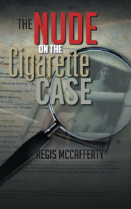Title: The Nude On The Cigarette Case, Author: Regis McCafferty