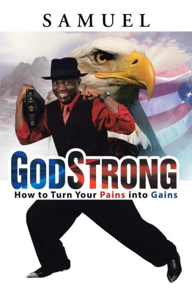GodStrong: How to Turn Your Pains into Gains