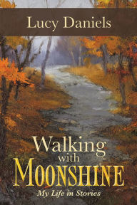 Title: Walking with Moonshine: My Life in Stories, Author: Lucy Daniels