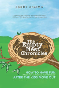 Title: The Empty Nest Chronicles: How to Have Fun (and Stop Annoying Your Spouse) After the Kids Move Out, Author: Jerry Zezima