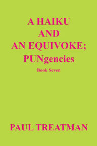 Title: A Haiku and an Equivoke: PUNgencies, Author: Paul Treatman