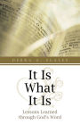 It Is What It Is: Lessons Learned through God's Word