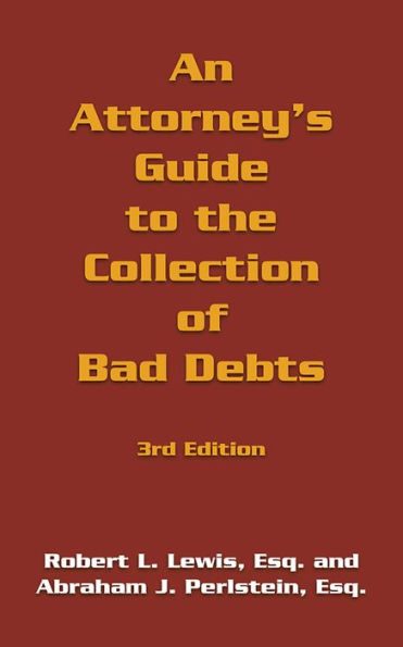 An Attorney's Guide to the Collection of Bad Debts: 3rd Edition
