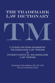 Title: THE TRADEMARK LAW DICTIONARY: United States Domestic Trademark Law Terms & International Trademark Law Terms, Author: Rachel Gader-Shafran