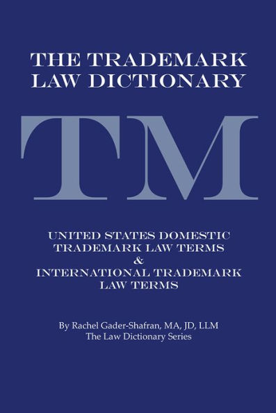 THE TRADEMARK LAW DICTIONARY: United States Domestic Trademark Law Terms & International Trademark Law Terms