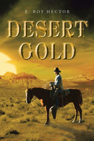 Title: Desert Gold, Author: E. Roy Hector