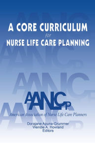 Title: A Core Curriculum for Nurse Life Care Planning, Author: American Association of Nurse Life Care Planners