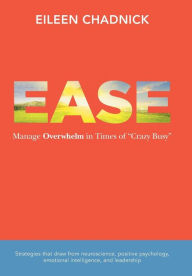 Title: Ease: Manage Overwhelm in Times of Crazy Busy, Author: Eileen Chadnick