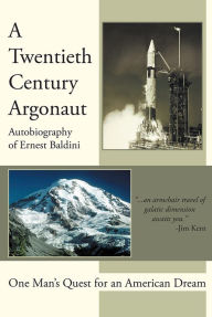 Title: A Twentieth-Century Argonaut: One Man's Quest for an American Dream, Author: Ernest Baldini