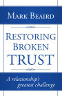 Restoring Broken Trust: A relationship's greatest challenge