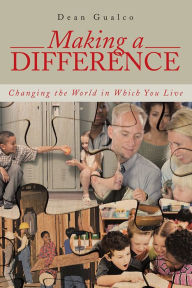 Title: Making a Difference: Changing the World in Which You Live, Author: Dean Gualco