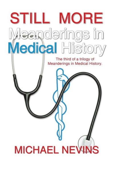 Still More Meanderings Medical History: The Third of a Trilogy History.
