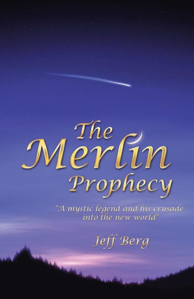 the Merlin Prophecy: A Mystic Legend and His Crusade Into New World