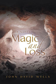 Title: Magic and Loss, Author: John David Wells