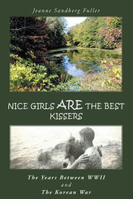 Title: Nice Girls are the Best Kissers: THE YEARS BETWEEN WWII AND THE KOREAN WAR, Author: Jeanne Sandberg Fuller