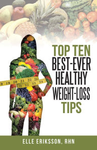 Title: Top Ten Best-Ever Healthy Weight-Loss Tips, Author: Elle Eriksson