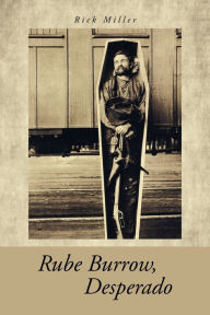 Title: Rube Burrow, Desperado, Author: Rick Miller