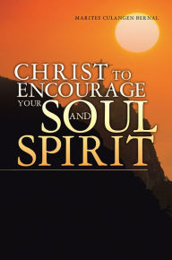 Title: Christ to Encourage your Soul and Spirit, Author: Marites Culangen Bernal