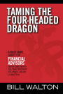 Taming the Four-Headed Dragon: A Must-Have Guide for Financial Advisors: Get the Sales Growth YOU Need, the Clients YOU Want - All with Limited Time