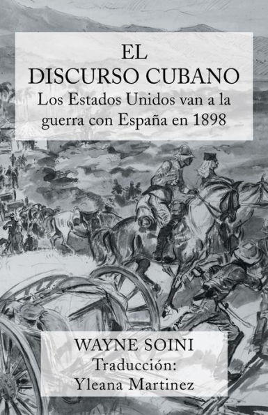 El Discurso Cubano: Los Estados Unidos Van a la Guerra Con Espana En 1898