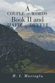Title: A COUPLE of WORDS Book II and HAFIZ of DEVELI, Author: H. I. Mavioglu