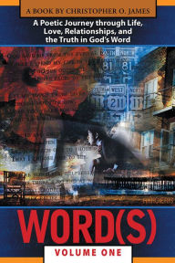 Title: WORD(S), VOLUME 1: A Poetic Journey through Life, Love, Relationships, and the Truth in God's Word, Author: Christopher O. James