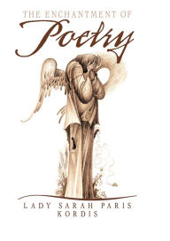 Title: The Enchantment of Poetry: A Collection of Drawings and Writings Celebrating the Amazing Fine Art of Kordis, Author: Lady Sarah Paris