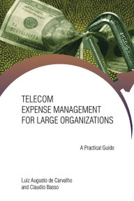 Title: Telecom Expense Management for Large Organizations: A Practical Guide, Author: Luiz Augusto Carvalho & Claudio Basso