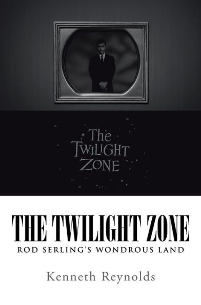 The Twilight Zone: Rod Serling'S Wondrous Land