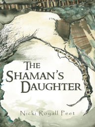 Title: The Shaman's Daughter, Author: Nicki Royall Peet