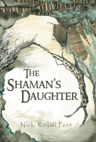 Title: The Shaman's Daughter, Author: Nicki Royall Peet
