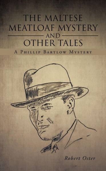 The Maltese Meatloaf Mystery and Other Tales: A Phillip Bartlow