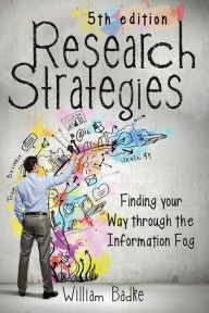 Title: Research Strategies: Finding Your Way through the Information Fog, Author: William Badke