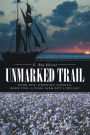 Unmarked Trail: Book One: Growing America; Book Two: A Poor Farm Boy's Odyssey