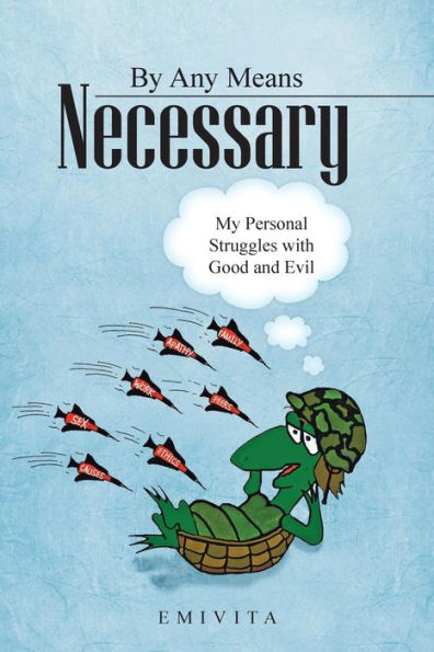 By Any Means Necessary: My Personal Struggles with Good and Evil