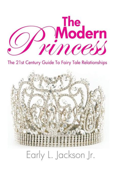 The Modern Princess: 21st Century Guide to Fairy Tale Relationships