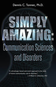 Title: Simply Amazing: Communication Sciences and Disorders, Author: Dennis C. Tanner