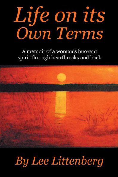 Life on its Own Terms: A memoir of a woman's buoyant spirit through heartbreaks and back