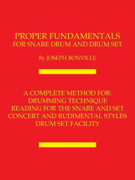 Title: Proper Fundamentals for Snare Drum and Drum Set, Author: Joseph Bonville