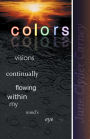 COLORS: Visions Continually Flowing Within My Mind's Eye