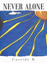 Title: Never Alone, Author: Cassidy B.