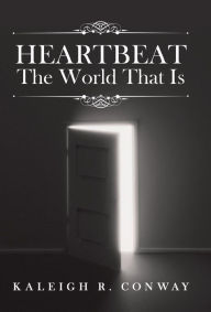 Title: Heartbeat: The World That Is, Author: Kaleigh R Conway