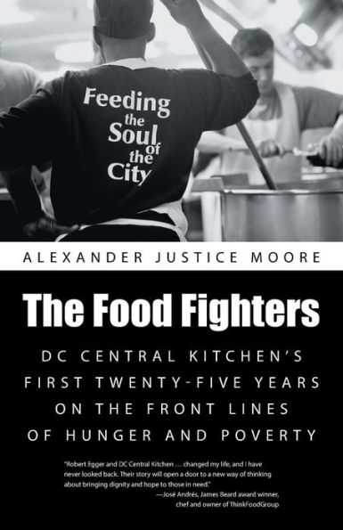 The Food Fighters: DC Central Kitchen's First Twenty-Five Years on the Front Lines of Hunger and Poverty