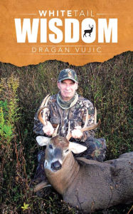 Title: Whitetail Wisdom, Author: Dragan Vujic