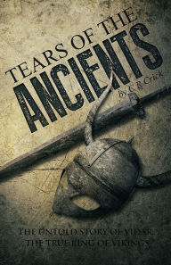 Title: Tears of the Ancients: The Untold Story of Vidar, the True King of Vikings, Author: Calvin Crick