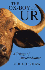 Title: The Ox-Boy of Ur: A Trilogy of Ancient Sumer, Author: Rose Shaw