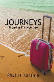 Title: Journeys: Tripping through Life, Author: Phyllis Karsnia