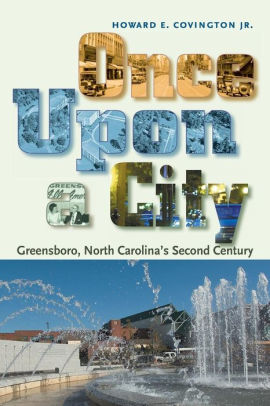 Once Upon A City Greensboro North Carolina S Second Century By