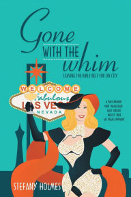 Title: Gone with the Whim: Leaving the Bible Belt for Sin City, Author: Stefany Holmes